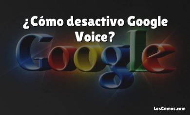 ¿Cómo desactivo Google Voice?