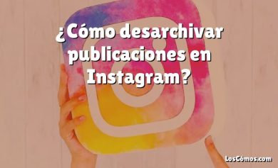 ¿Cómo desarchivar publicaciones en Instagram?