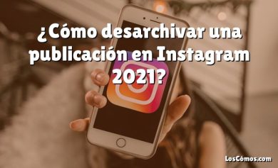 ¿Cómo desarchivar una publicación en Instagram 2021?
