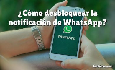 ¿Cómo desbloquear la notificación de WhatsApp?