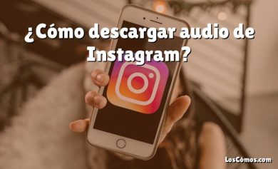 ¿Cómo descargar audio de Instagram?