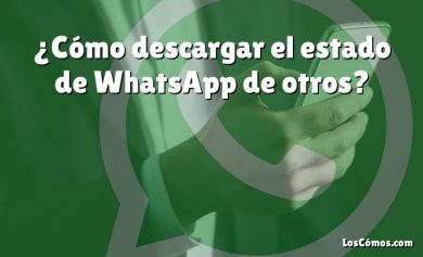 ¿Cómo descargar el estado de WhatsApp de otros?
