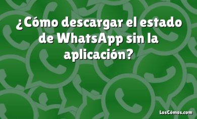 ¿Cómo descargar el estado de WhatsApp sin la aplicación?