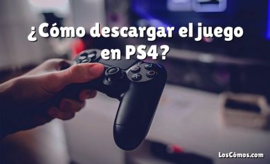 ¿Cómo descargar el juego en PS4?