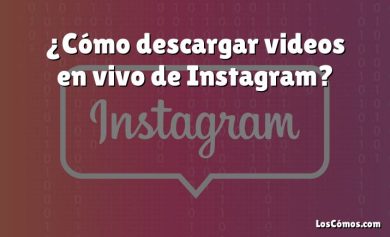 ¿Cómo descargar videos en vivo de Instagram?