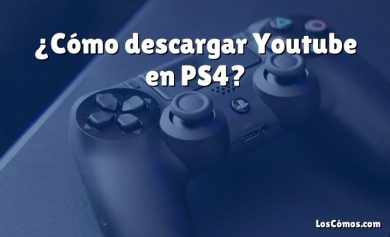 ¿Cómo descargar Youtube en PS4?