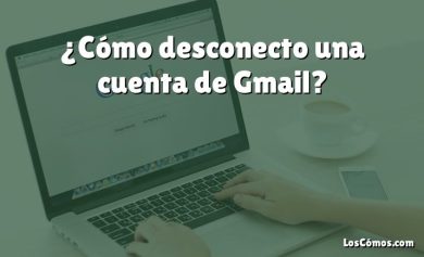 ¿Cómo desconecto una cuenta de Gmail?