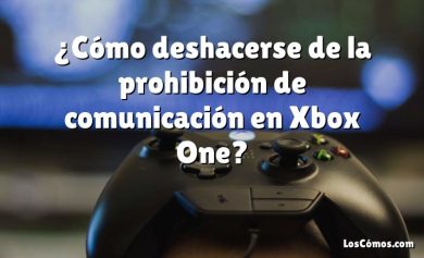 ¿Cómo deshacerse de la prohibición de comunicación en Xbox One?