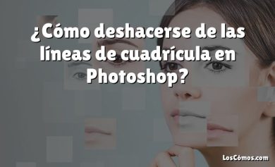 ¿Cómo deshacerse de las líneas de cuadrícula en Photoshop?