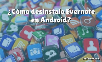 ¿Cómo desinstalo Evernote en Android?