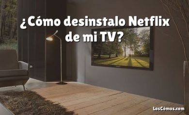 ¿Cómo desinstalo Netflix de mi TV?