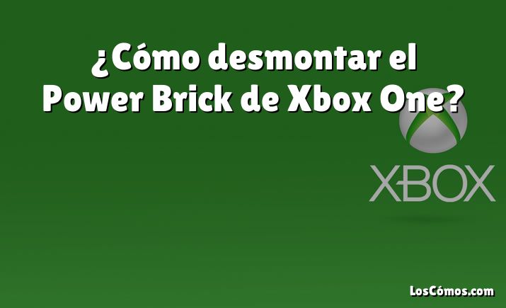 ¿Cómo desmontar el Power Brick de Xbox One?
