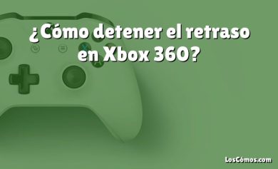 ¿Cómo detener el retraso en Xbox 360?