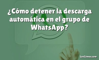 ¿Cómo detener la descarga automática en el grupo de WhatsApp?