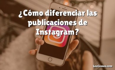 ¿Cómo diferenciar las publicaciones de Instagram?