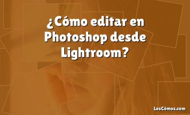 ¿Cómo editar en Photoshop desde Lightroom?