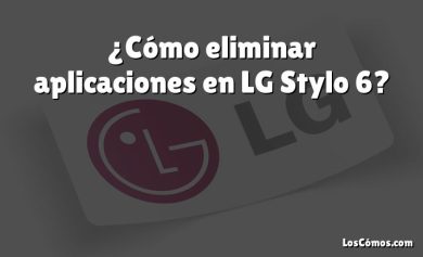 ¿Cómo eliminar aplicaciones en LG Stylo 6?