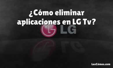¿Cómo eliminar aplicaciones en LG Tv?
