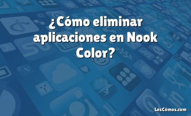 ¿Cómo eliminar aplicaciones en Nook Color?