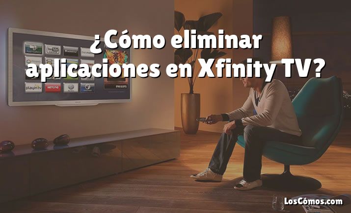 ¿Cómo eliminar aplicaciones en Xfinity TV?