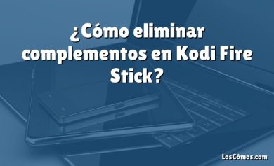 ¿Cómo eliminar complementos en Kodi Fire Stick?