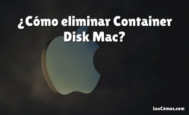 ¿Cómo eliminar Container Disk Mac?
