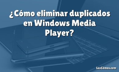 ¿Cómo eliminar duplicados en Windows Media Player?