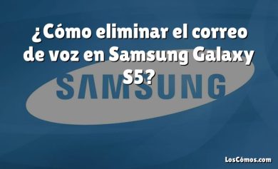 ¿Cómo eliminar el correo de voz en Samsung Galaxy S5?