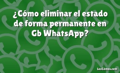 ¿Cómo eliminar el estado de forma permanente en Gb WhatsApp?