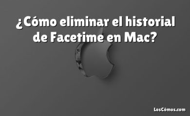 ¿Cómo eliminar el historial de Facetime en Mac?