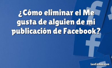 ¿Cómo eliminar el Me gusta de alguien de mi publicación de Facebook?