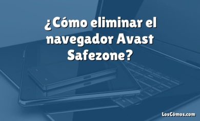 ¿Cómo eliminar el navegador Avast Safezone?