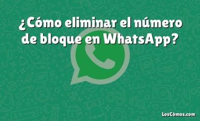 ¿Cómo eliminar el número de bloque en WhatsApp?