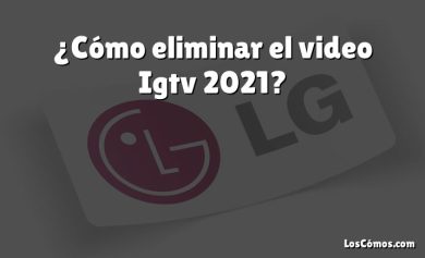 ¿Cómo eliminar el video Igtv 2021?