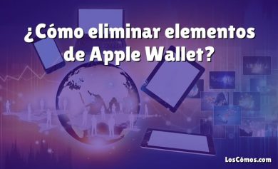 ¿Cómo eliminar elementos de Apple Wallet?