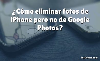 ¿Cómo eliminar fotos de iPhone pero no de Google Photos?