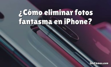 ¿Cómo eliminar fotos fantasma en iPhone?