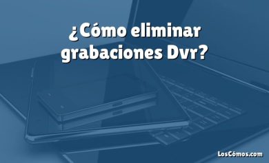 ¿Cómo eliminar grabaciones Dvr?