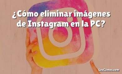 ¿Cómo eliminar imágenes de Instagram en la PC?