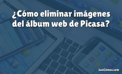 ¿Cómo eliminar imágenes del álbum web de Picasa?