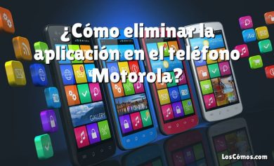 ¿Cómo eliminar la aplicación en el teléfono Motorola?