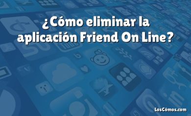¿Cómo eliminar la aplicación Friend On Line?