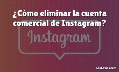 ¿Cómo eliminar la cuenta comercial de Instagram?