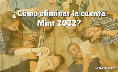 ¿Cómo eliminar la cuenta Mint 2022?