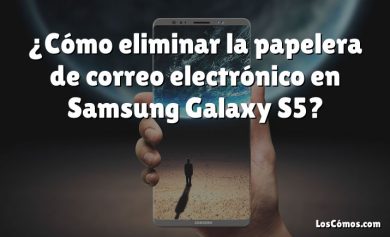 ¿Cómo eliminar la papelera de correo electrónico en Samsung Galaxy S5?