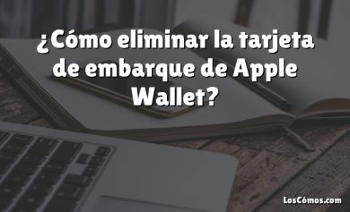 ¿Cómo eliminar la tarjeta de embarque de Apple Wallet?