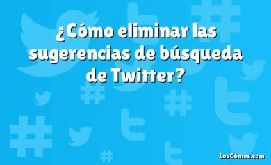 ¿Cómo eliminar las sugerencias de búsqueda de Twitter?