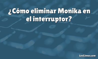 ¿Cómo eliminar Monika en el interruptor?