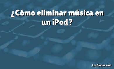 ¿Cómo eliminar música en un iPod?