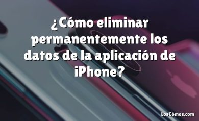 ¿Cómo eliminar permanentemente los datos de la aplicación de iPhone?